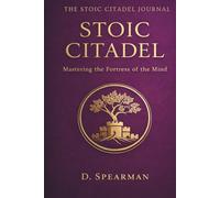 The stoic citadel Journal: Mastering the Fortress of the Mind with 365 Days of Daily Prompts to Cultivate Resilience, Wisdom, and Inner Peace