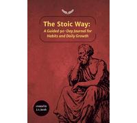 The Stoic Daily: 90 Days to Build Habits and Daily Growth: Beginner-Friendly Guided Journal with Notes and Creative Pages