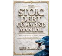 THE STOIC DEBT COMMAND MANUAL: METAL, EMOTIONAL, AND PHYSICAL CONTROL OVER FINANCIAL OBLIGATIONS