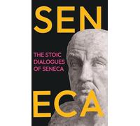 The Stoic Dialogues of Seneca: Ancient Wisdom on the Nature of Happiness, Virtue, and Peace of Mind