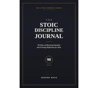 The Stoic Discipline Journal: 90 Days of Morning Intention and Evening Reflection for Men