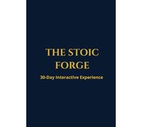 The Stoic Forge: A 30-Day Interactive Journal to Master Your Mind, Build Discipline, and Practice Daily Stoicism.