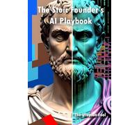 The Stoic Founder's AI Playbook: Using Ancient Wisdom to Command Modern Intelligence