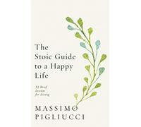 The Stoic Guide to a Happy Life: 53 Brief Lessons for Living