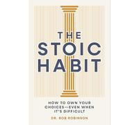 The Stoic Habit: How to Own Your Choices---Even When It’s Difficult