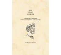 The Stoic Journal: A Daily Guided Journey into Stoic Wisdom and Self-Mastery