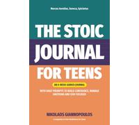 The Stoic Journal for Teens: 8 Weeks of Daily Prompts to Build Confidence, Manage Emotions and Stay Focused