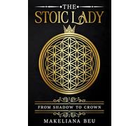 THE STOIC LADY: From Shadow to Crown