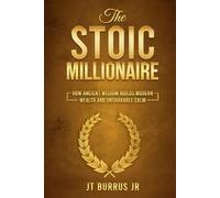The Stoic Millionaire: How Ancient Wisdom Builds Modern Wealth and Unshakable Calm