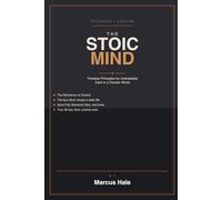 The Stoic Mind: Timeless Principles for Unshakable Calm in a Chaotic World (Standalone)