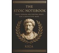 THE STOIC NOTEBOOK: DAILY WISDOM AND WRITING SPACE FOR A REFLECTIVE MIND