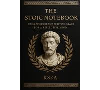 THE STOIC NOTEBOOK: DAILY WISDOM AND WRITING SPACE FOR A REFLECTIVE MIND