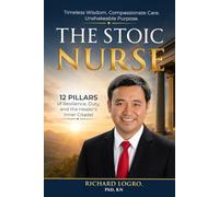 THE STOIC NURSE: Timeless Wisdom. Compassionate Care. Unshakeable Purpose (THE GLOBAL NURSING TRILOGY COMPLETION)