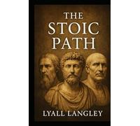 The Stoic Path: Ancient Wisdom for the Modern Soul