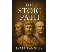 The Stoic Path: Ancient Wisdom for the Modern Soul