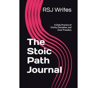 The Stoic Path Journal: A Daily Practice of Clarity, Discipline, and Inner Freedom