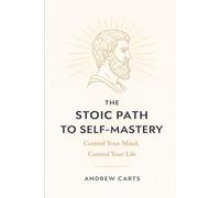 The Stoic Path to Self-Mastery: Control Your Mind, Control Your Life (Ancient Stoicism as Modern Therapy (by Stoa Poikile Press))