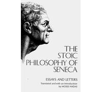 The Stoic Philosophy of Seneca: Essays and Letters