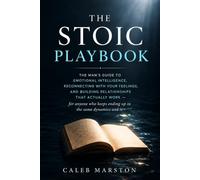 The Stoic Playbook: The Man's Guide to Emotional Intelligence, Reconnecting with Your Feelings, and Building Relationships That Actually Work - for anyone who keeps ending up in the same dynamics
