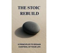 The Stoic Rebuild: 8 Principles to Regain Control of Your Life