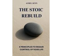 The Stoic Rebuild: 8 Principles to Regain Control of Your Life