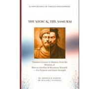 The Stoic & The Samurai: Timeless Lessons from the Wisdom of Marcus Aurelius & Miyamoto Musashi for Purpose and Inner Strength (The Resilience Intelligence Series)