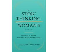 The Stoic Thinking Woman's Journal: One Day at a Time to Create a Life Worth Living (The Stoic Thinking Series)