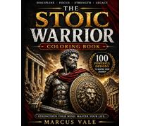 The Stoic Warrior Coloring Book: 100 Ancient Warrior Designs for Discipline, Focus, Stress Relief & Inner Strength