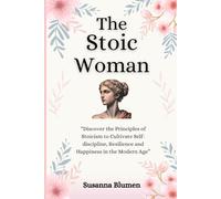 The Stoic Woman: Finding Inner Strength to Live a Fulfilling Life