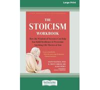 The Stoicism Workbook: How the Wisdom of Socrates Can Help You Build Resilience and Overcome Anything Life Throws at You [Large Print 16 Pt Edition]
