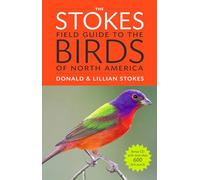 The Stokes Field Guide To The Birds Of North America (Stokes Field Guides)