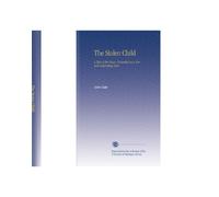 The Stolen Child: A Tale of the Town, Founded on a Certain Interesting Fact.