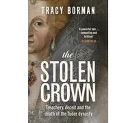 The Stolen Crown: The bestselling, gripping account of the succession of Elizabeth I by a leading Tudor expert