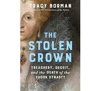The Stolen Crown: Treachery, Deceit, and the Death of the Tudor Dynasty