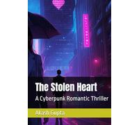 The Stolen Heart: A Cyberpunk Romantic Thriller (The Eternity Protocol)