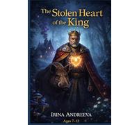 The Stolen Heart of the King: A Magical Adventure of Courage, Mystery, and an Unlikely Hero