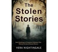 The Stolen Stories: Dark Retellings of Forgotten Folktales That Warned Us About Human Nature