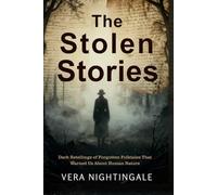 The Stolen Stories: Dark Retellings of Forgotten Folktales That Warned Us About Human Nature