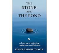 The Stone and The Pond: A Journey of Listening, Leadership and Stillness