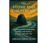 The Stone and the Stream: How to stand Unshaken While the World Rushes Around You (The Grass and The Grid)