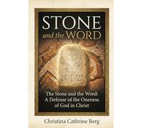 The Stone and the Word: A Defense of the Oneness of God in Christ (The Christ Revealed Series)