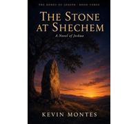 THE STONE AT SHECHEM: A Novel of Joshua (The Bones of Joseph, Book One of Three)