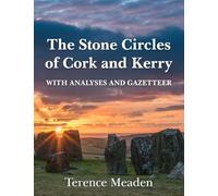 The Stone Circles of Cork and Kerry: With Analyses and Gazetteer