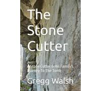 The Stone Cutter: A Stone Cutter & His Family's Journey To The Tomb (The Unspoken Lives)