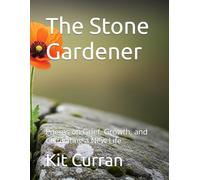 The Stone Gardener: Poems on Grief, Growth, and Cultivating a New Life