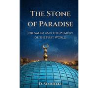 The Stone of Paradise: Jerusalem and the Memory of the First World