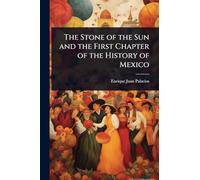 The Stone of the Sun and the First Chapter of the History of Mexico