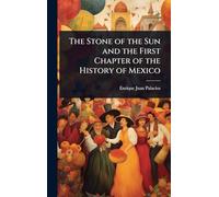 The Stone of the Sun and the First Chapter of the History of Mexico