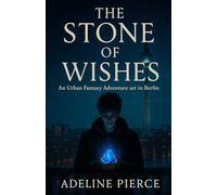 THE STONE OF WISHES: An Urban Fantasy Adventure set in Berlin