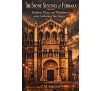 The Stone Sentinel of Ferrara: Devotion, Decay, and Deliverance at the Cathedral of San Giorgio (Pilgrimage to the Sacred: Italy's Holy Shrines)